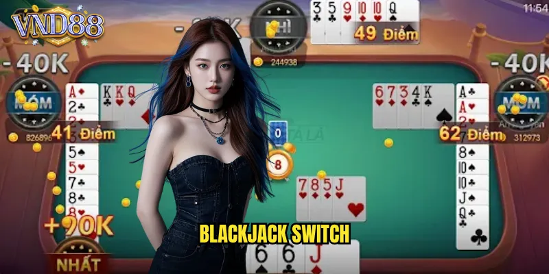 Blackjack Switch VND88 Đổi Bài Thông Minh Tăng Cơ Hội Thắng 4 blackjack switch