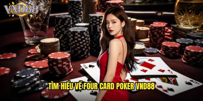 Tìm Hiểu Về Four Card Poker VND88