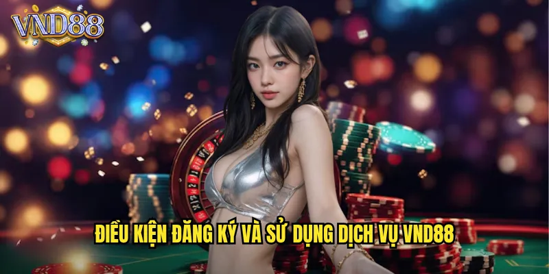 Điều Khoản Điều Kiện VND88 Quy Định Minh Bạch Và Công Bằng 1 Điều Kiện Đăng Ký Và Sử Dụng Dịch Vụ VND88