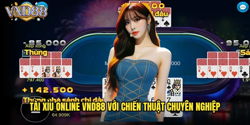 Tài Xỉu Online VND88 Với Chiến Thuật Chuyên Nghiệp