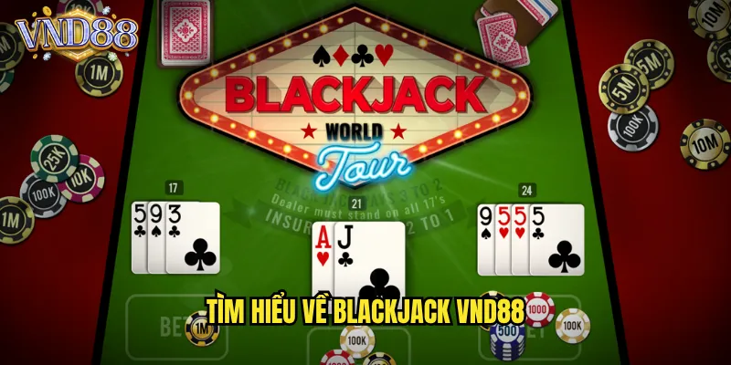 Tìm Hiểu Về Blackjack VND88
