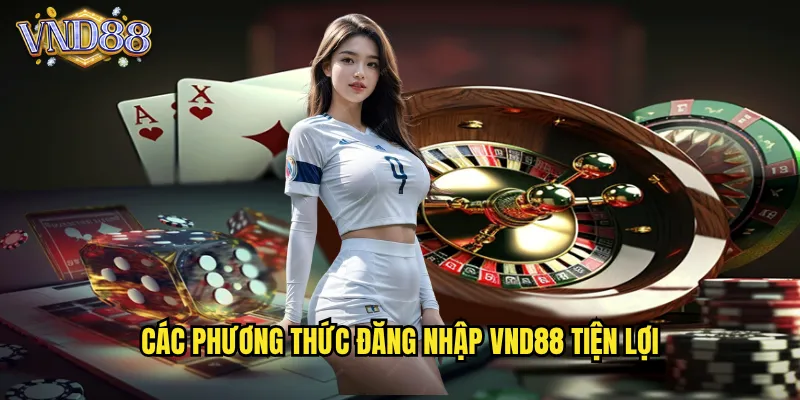 Đăng Nhập VND88 Truy Cập Nhanh An Toàn Mọi Lúc 2 Các Phương Thức Đăng Nhập VND88 Tiện Lợi